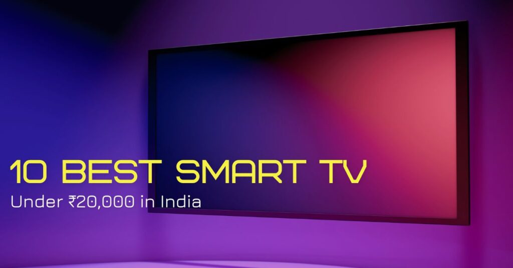 10 Best Smart TVs Under ₹20,000 in India