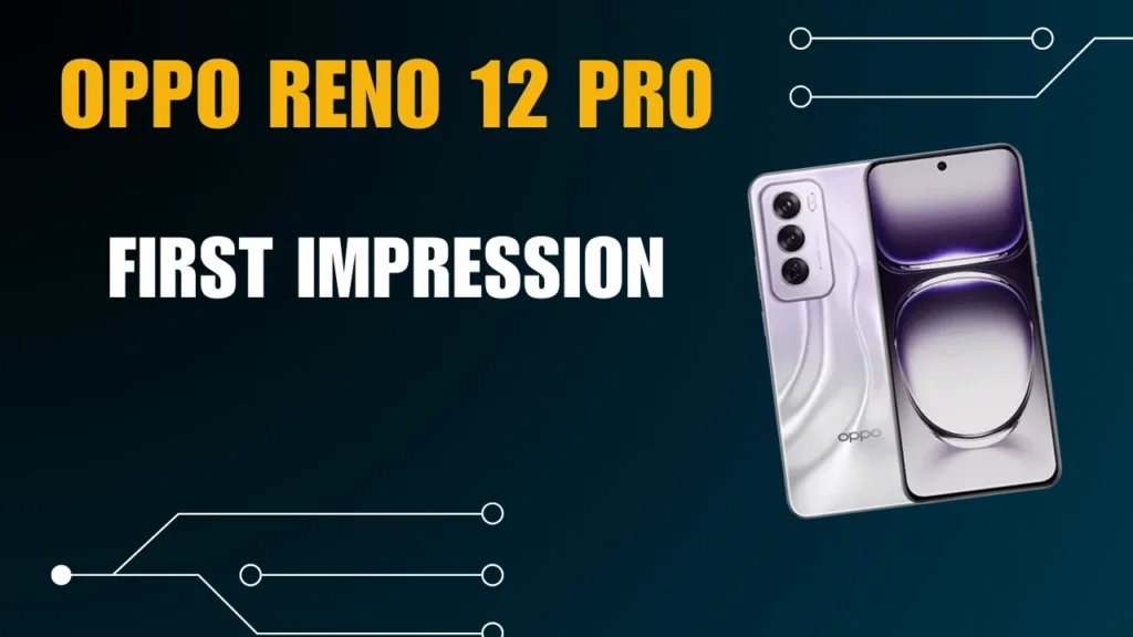 Oppo Reno 12 Pro First Impressions