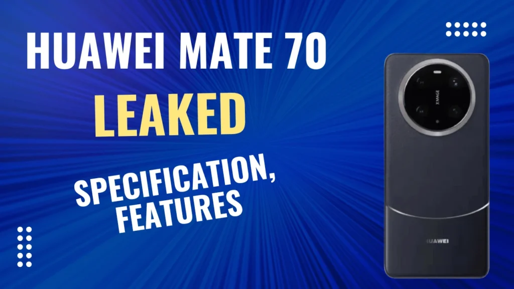 Huawei Mate 70 Key Specifications, Design Leaked